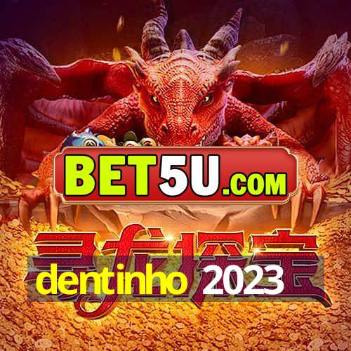 dentinho 2023